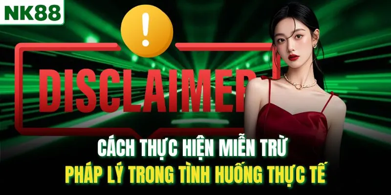 Cách thực hiện miễn trừ pháp lý trong tình huống thực tế