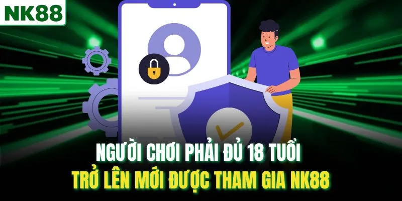Người chơi phải đủ 18 tuổi trở lên mới được tham gia NK88