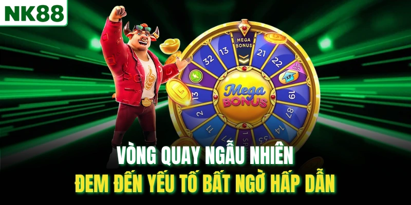 Vòng quay ngẫu nhiên đem đến yếu tố bất ngờ hấp dẫn